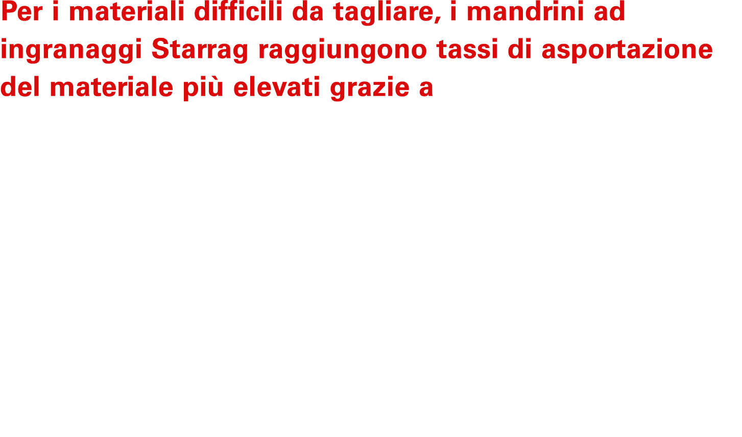 Per i materiali difficili da tagliare, i mandrini ad ingranaggi Starrag raggiungono tassi di asportazione del materia...
