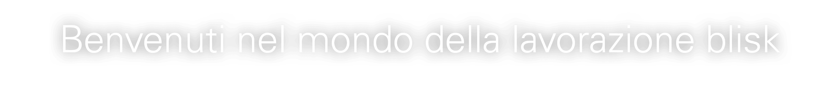 Benvenuti nel mondo della lavorazione blisk