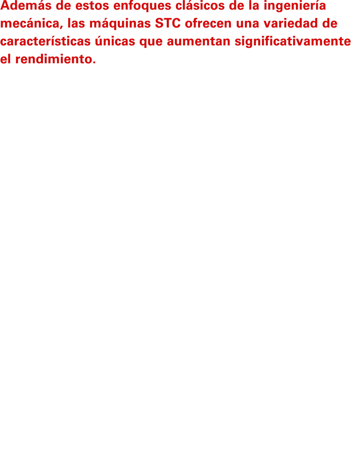 Adem s de estos enfoques cl sicos de la ingenier a mec nica, las m quinas STC ofrecen una variedad de caracter sticas...