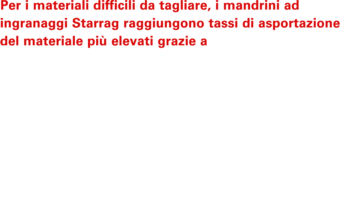 Per i materiali difficili da tagliare, i mandrini ad ingranaggi Starrag raggiungono tassi di asportazione del materia...