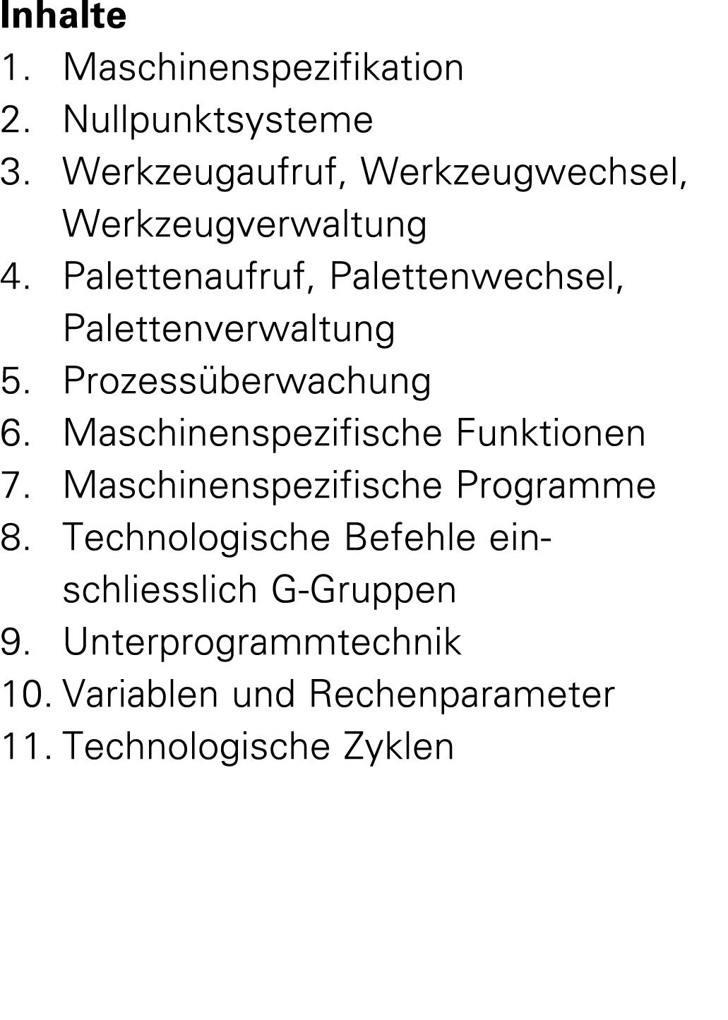 Inhalte 1. Maschinenspezifikation 2. Nullpunktsysteme 3. Werkzeugaufruf, Werkzeugwechsel, Werkzeugverwaltung 4. Palet...