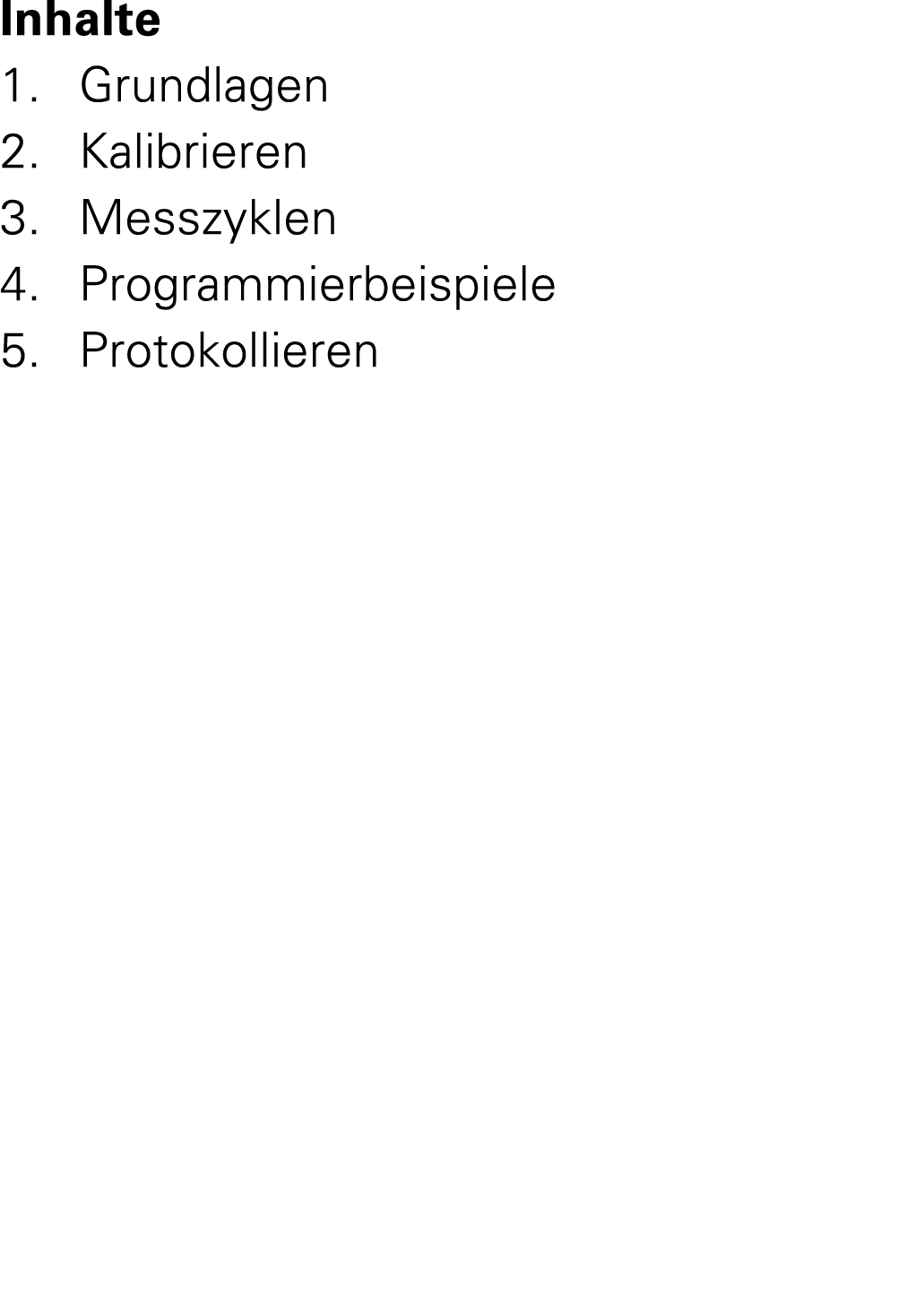 Inhalte 1. Grundlagen 2. Kalibrieren 3. Messzyklen 4. Programmierbeispiele 5. Protokollieren