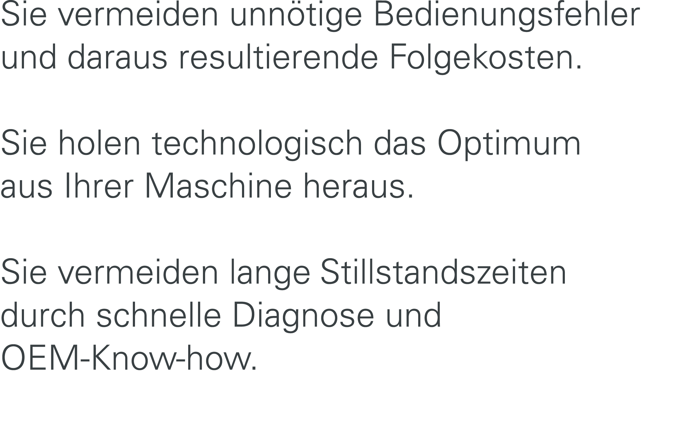 Sie vermeiden unn tige Bedienungsfehler und daraus resultierende Folgekosten. Sie holen technologisch das Optimum aus...