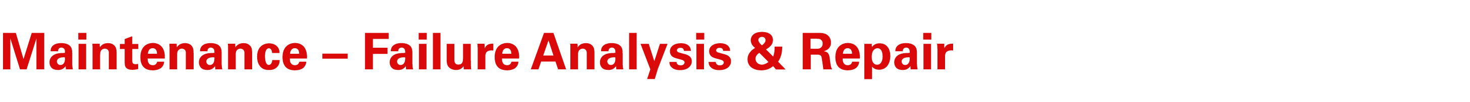 Maintenance – Failure Analysis & Repair