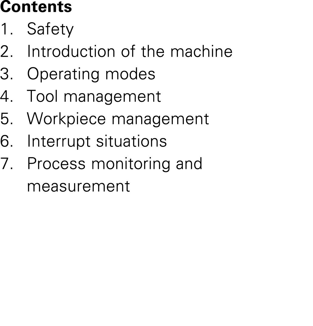 Contents 1. Safety 2. Introduction of the machine 3. Operating modes 4. Tool management 5. Workpiece management 6. In...