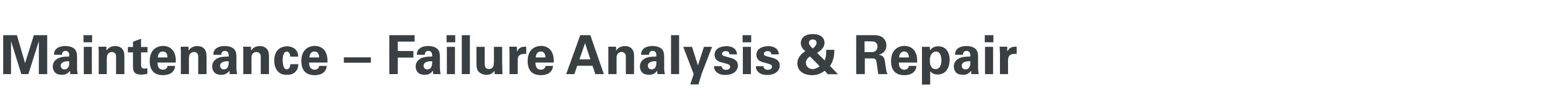 Maintenance – Failure Analysis & Repair