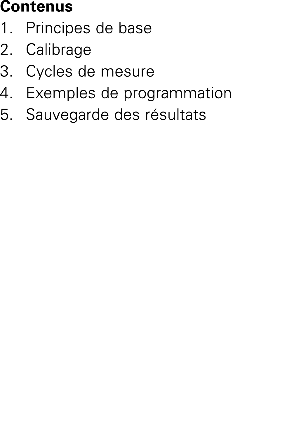 Contenus 1. Principes de base 2. Calibrage 3. Cycles de mesure 4. Exemples de programmation 5. Sauvegarde des r sultats