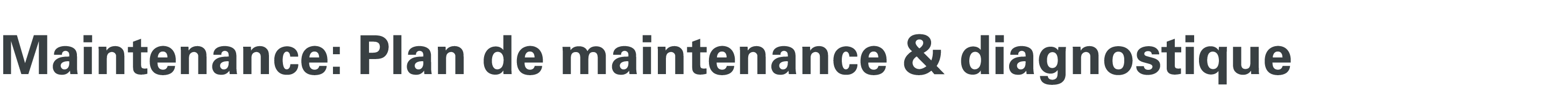 Maintenance: Plan de maintenance & diagnostique