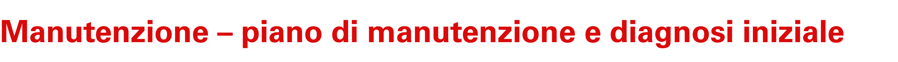 Manutenzione – piano di manutenzione e diagnosi iniziale