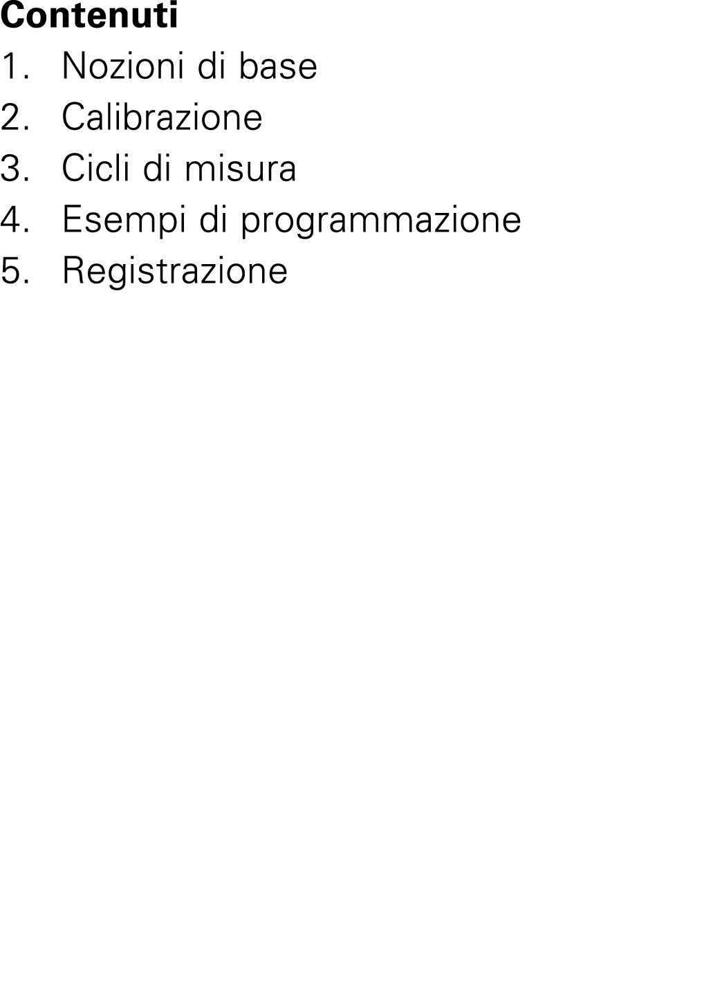 Contenuti 1. Nozioni di base 2. Calibrazione 3. Cicli di misura 4. Esempi di programmazione 5. Registrazione