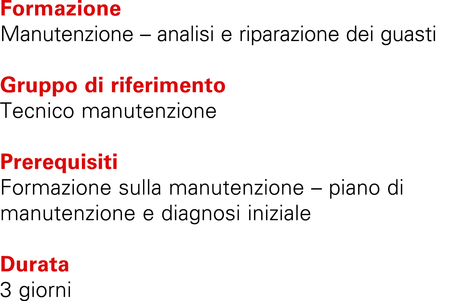 Formazione Manutenzione – analisi e riparazione dei guasti Gruppo di riferimento Tecnico manutenzione Prerequisiti Fo...