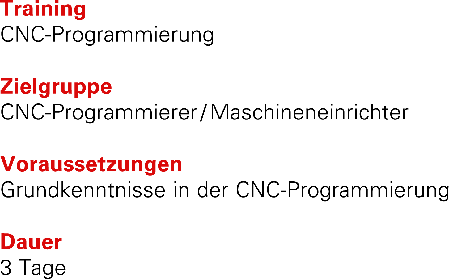 Training CNC Programmierung Zielgruppe CNC Programmierer / Maschineneinrichter Voraussetzungen Grundkenntnisse in der...