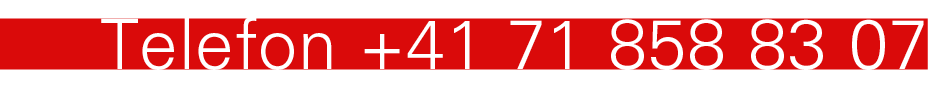 Telefon +41 71 858 83 07