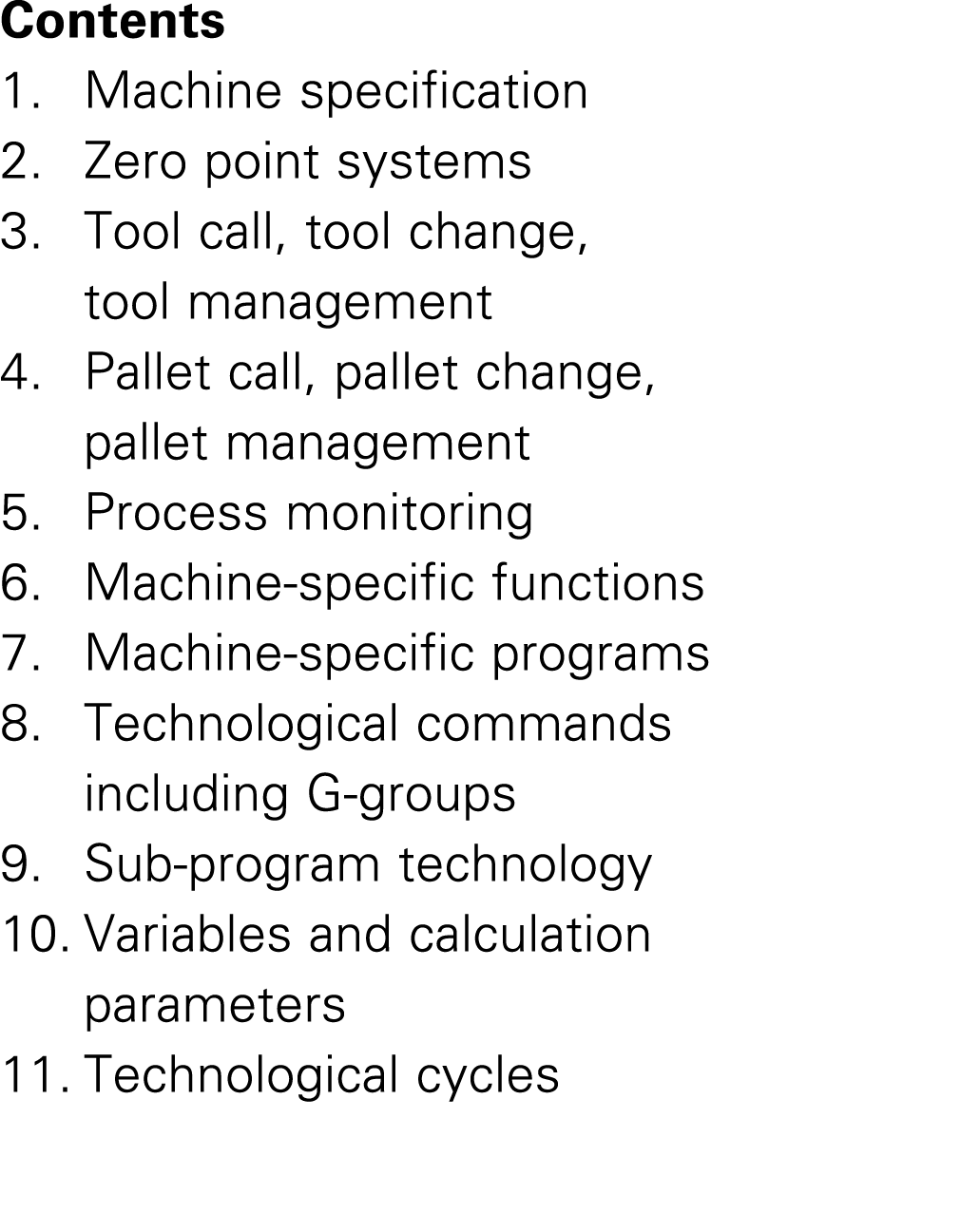 Contents 1. Machine specification 2. Zero point systems 3. Tool call, tool change, tool management 4. Pallet call, pa...