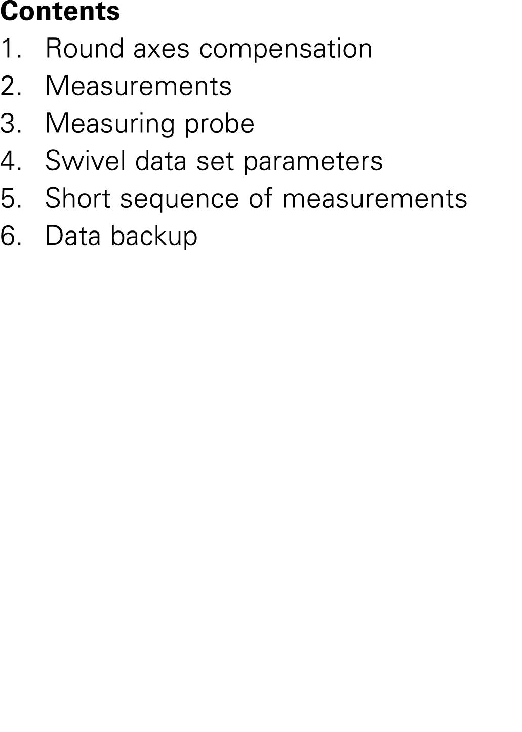 Contents 1. Round axes compensation 2. Measurements 3. Measuring probe 4. Swivel data set parameters 5. Short sequenc...