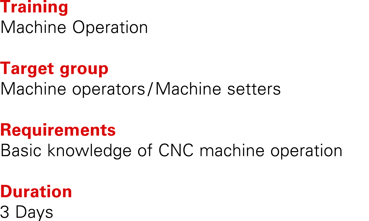 Training Machine Operation Target group Machine operators / Machine setters Requirements Basic knowledge of CNC machi...