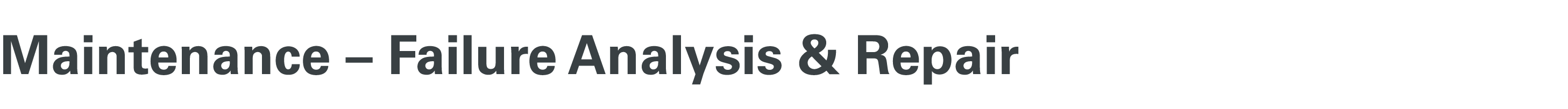 Maintenance – Failure Analysis & Repair