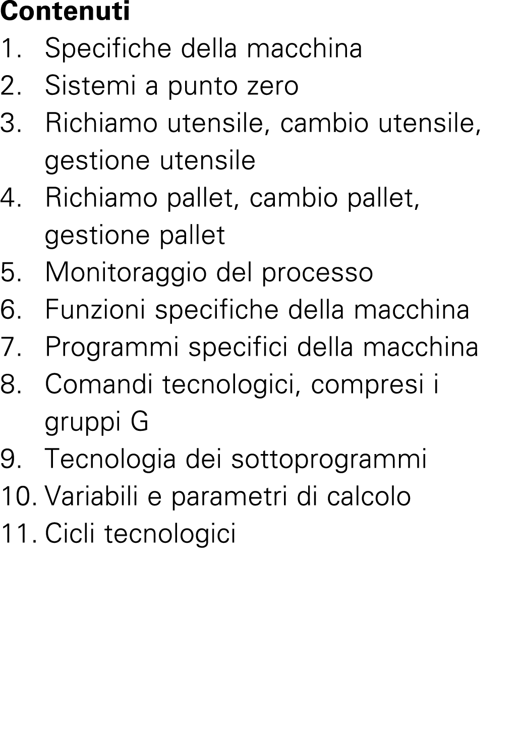 Contenuti 1. Specifiche della macchina 2. Sistemi a punto zero 3. Richiamo utensile, cambio utensile, gestione utensi...