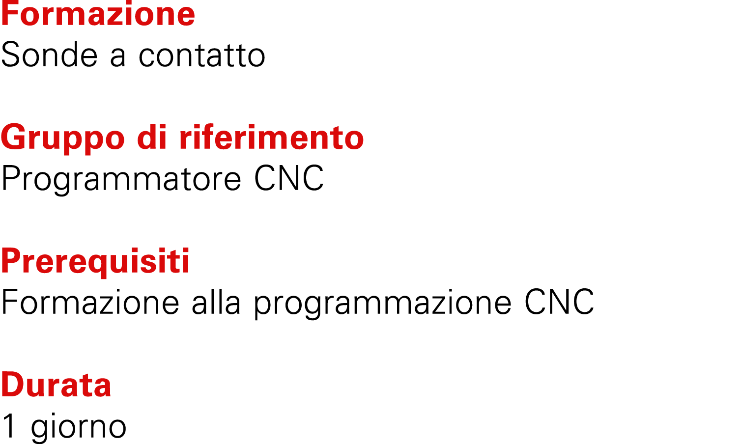 Formazione Sonde a contatto Gruppo di riferimento Programmatore CNC Prerequisiti Formazione alla programmazione CNC D...