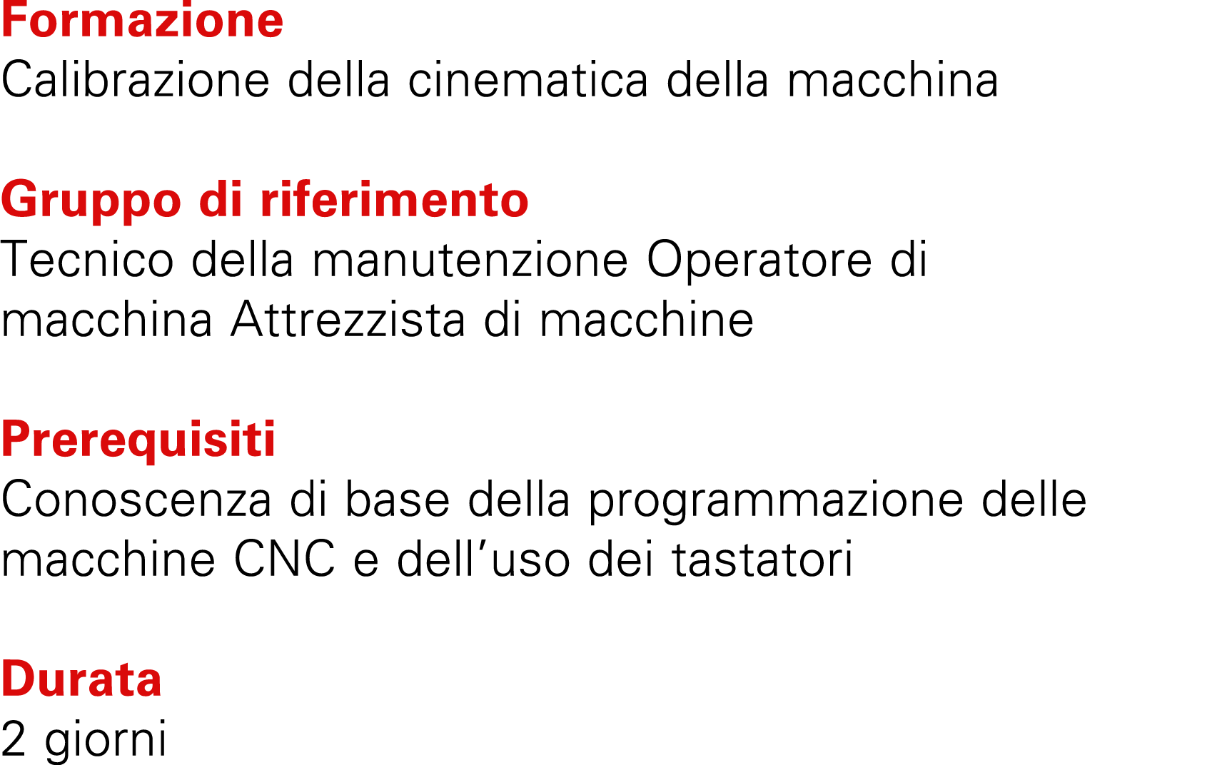 Formazione Calibrazione della cinematica della macchina Gruppo di riferimento Tecnico della manutenzione Operatore di...