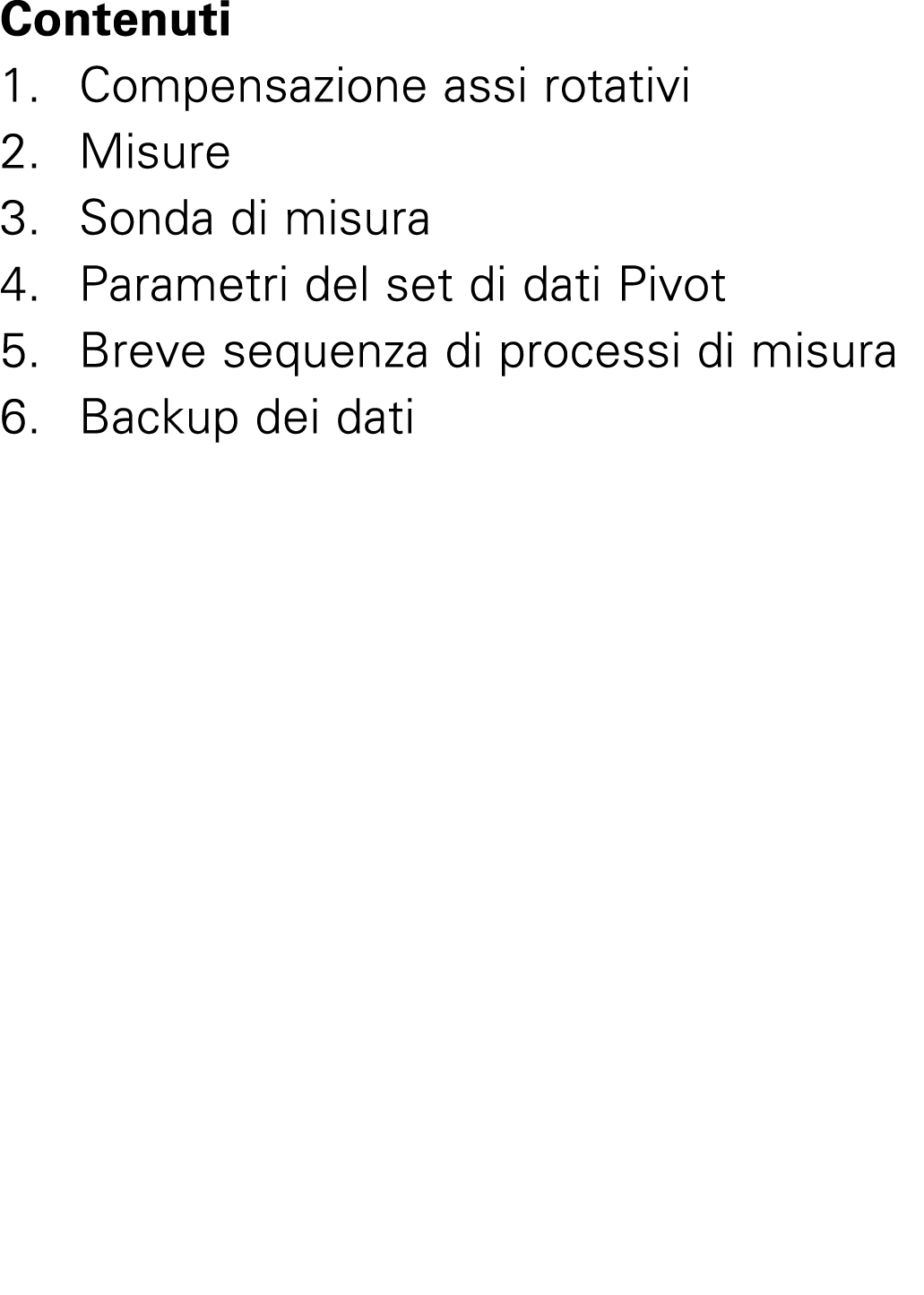 Contenuti 1. Compensazione assi rotativi 2. Misure 3. Sonda di misura 4. Parametri del set di dati Pivot 5. Breve seq...