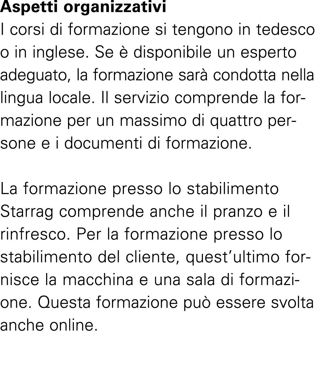 Aspetti organizzativi I corsi di formazione si tengono in tedesco o in inglese. Se  disponibile un esperto adeguato,...