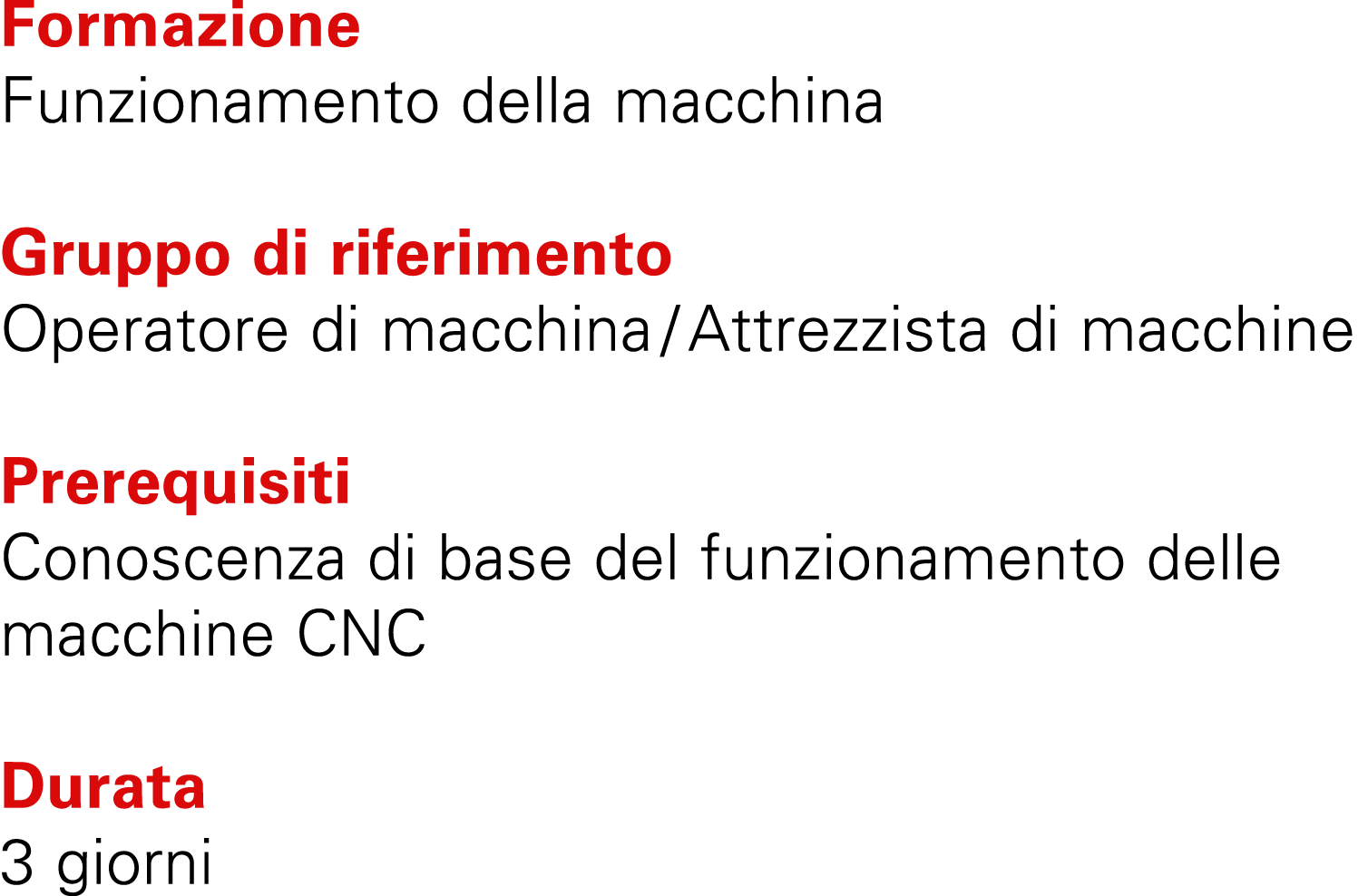 Formazione Funzionamento della macchina Gruppo di riferimento Operatore di macchina / Attrezzista di macchine Prerequ...