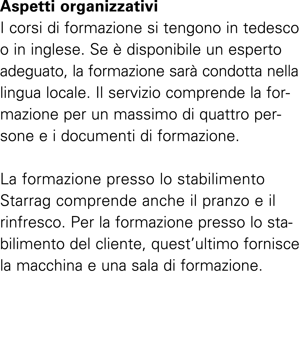 Aspetti organizzativi I corsi di formazione si tengono in tedesco o in inglese. Se  disponibile un esperto adeguato,...