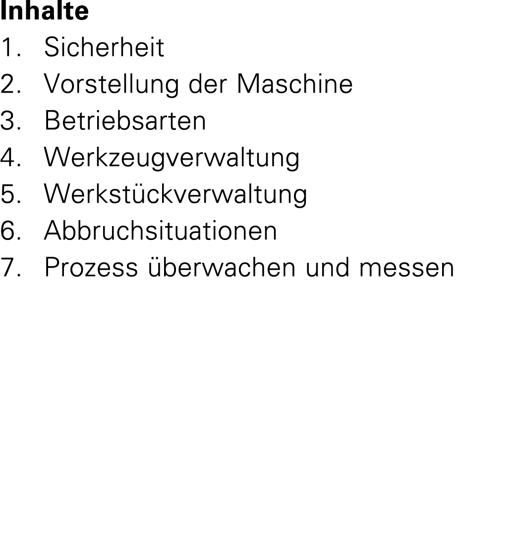 Inhalte 1. Sicherheit 2. Vorstellung der Maschine 3. Betriebsarten 4. Werkzeugverwaltung 5. Werkst ckverwaltung 6. Ab...
