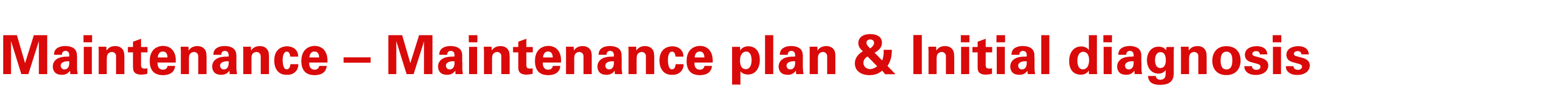 Maintenance – Maintenance plan & Initial diagnosis