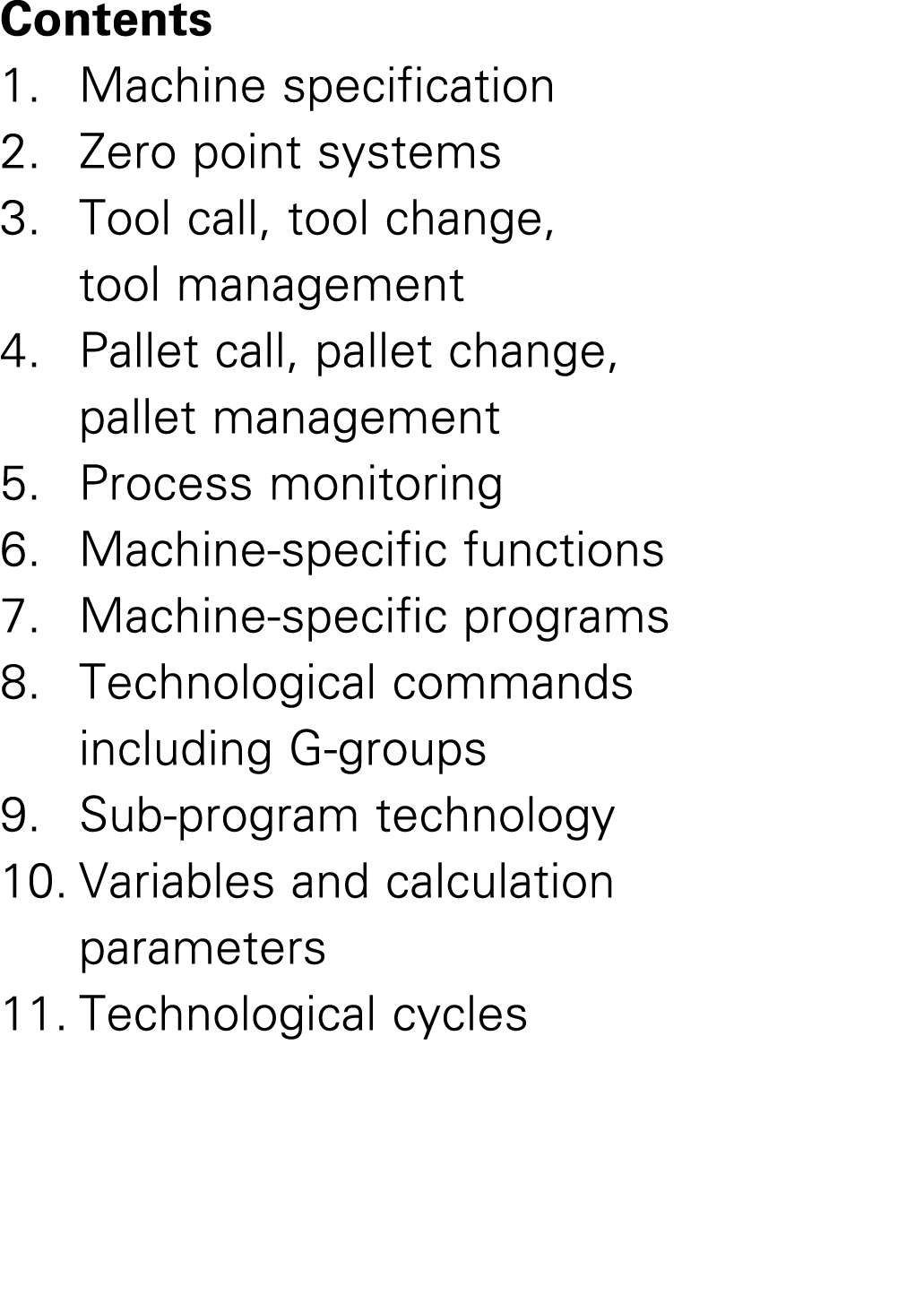Contents 1. Machine specification 2. Zero point systems 3. Tool call, tool change, tool management 4. Pallet call, pa...