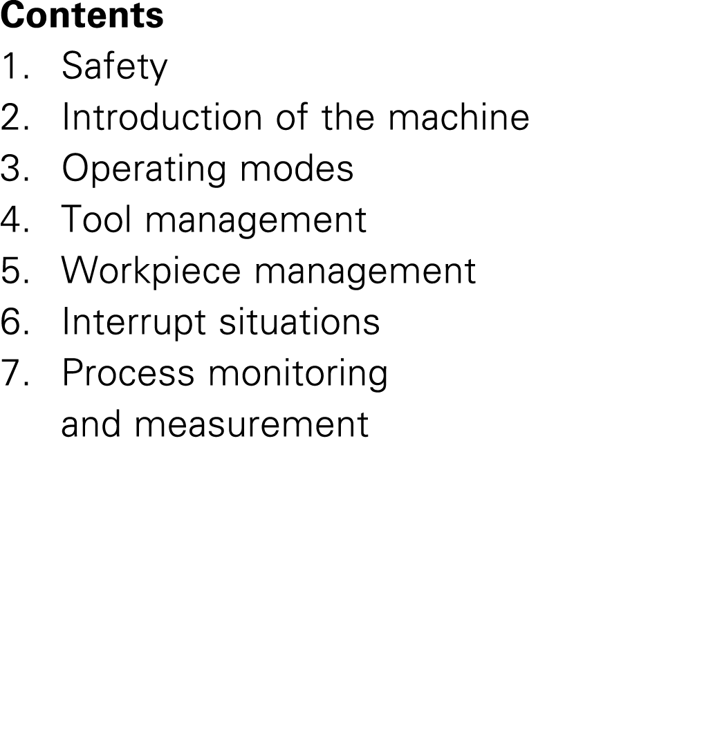 Contents 1. Safety 2. Introduction of the machine 3. Operating modes 4. Tool management 5. Workpiece management 6. In...