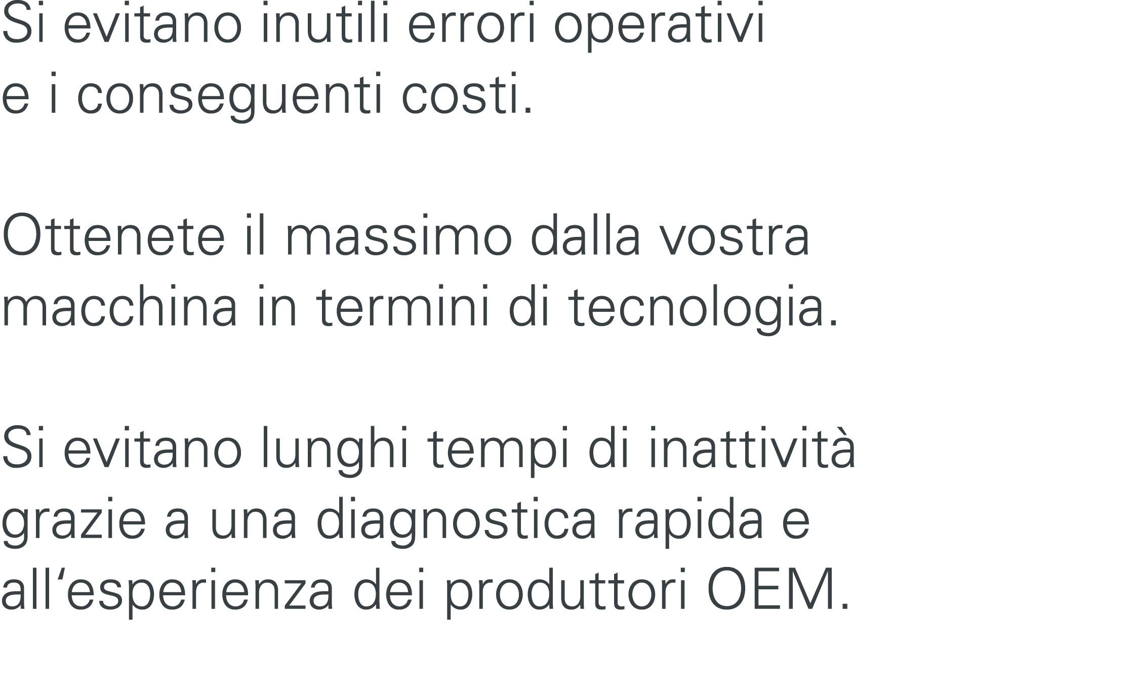 Si evitano inutili errori operativi e i conseguenti costi. Ottenete il massimo dalla vostra macchina in termini di te...