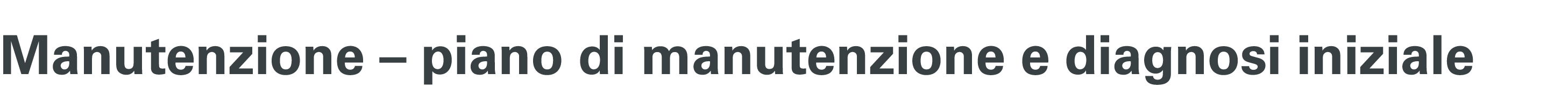 Manutenzione – piano di manutenzione e diagnosi iniziale